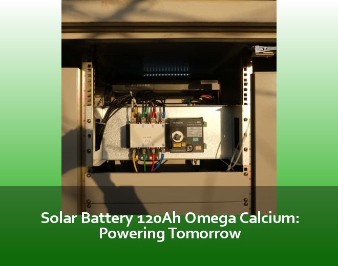 Solar Battery 120Ah Omega Calcium: Powering Tomorrow